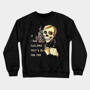 If I Had Feeling They'd Be For You, Valentines Day Skeleton Crewneck Sweatshirt